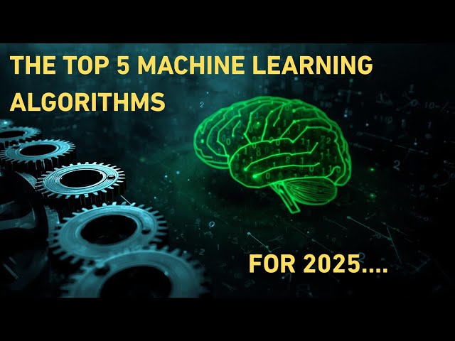 Top 5 Machine Learning Algorithms to know in 2025