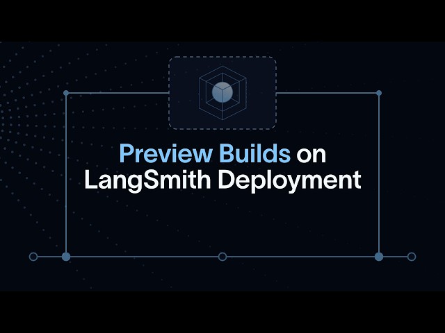 LangSmith Preview Builds: Test agent changes before production