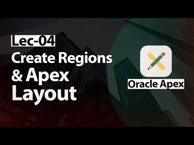 Oracle Apex - Lec-04 - Create Regions & Apex Layout