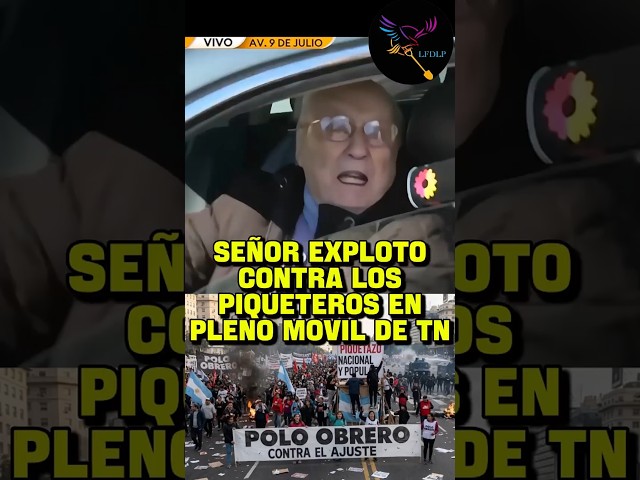 SEÑOR EXPLOTÓ CONTRA LOS PIQUETEROS EN PLENO MÓVIL DE TN #AGARRALAPALA #MILEI #KIRCHNERISMO