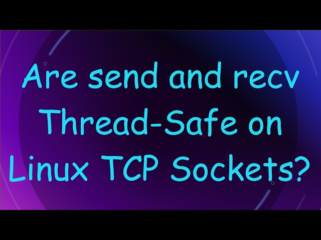 Are send and recv Thread-Safe on Linux TCP Sockets?
