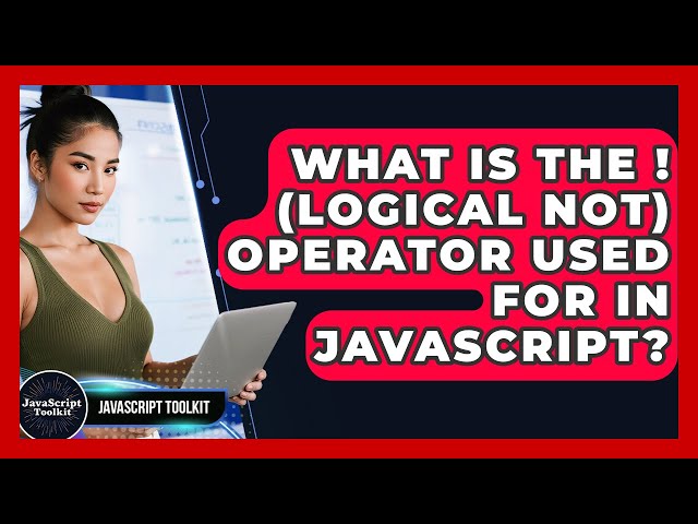 What Is The ! (logical NOT) Operator Used For In JavaScript? - JavaScript Toolkit