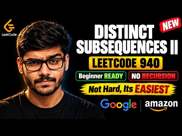 Distinct Subsequences II MADE EASY | LEETCODE 940 | Solve In Seconds | Google Most Asked Interview
