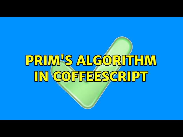 Prim's algorithm in CoffeeScript (3 Solutions!!)