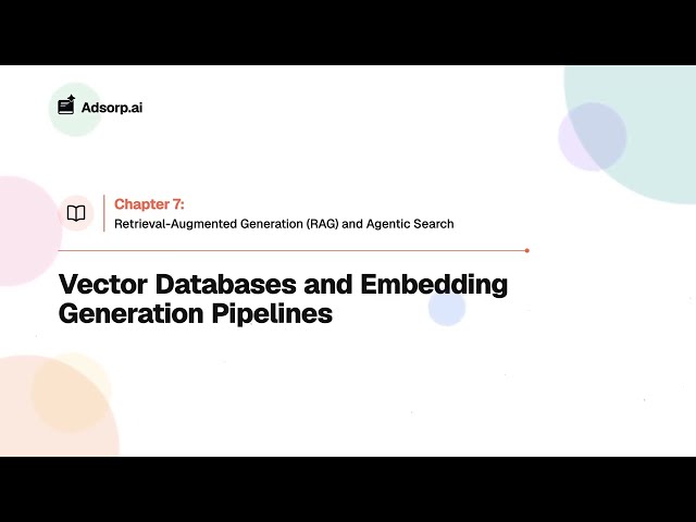 7.1 Vector Databases and Embedding Generation Pipelines | Retrieval-Augmented