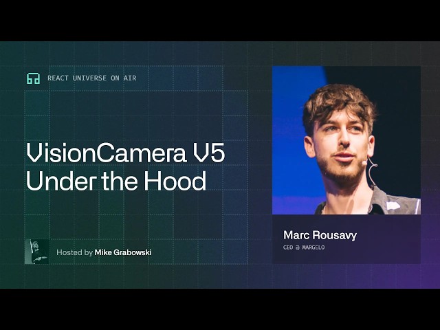 VisionCamera v5 With Marc Rousavy | React Universe On Air