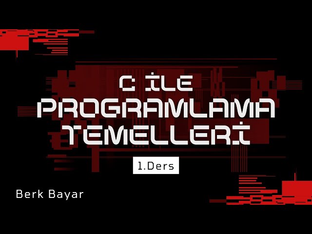 C ile Programlama Temelleri 1.Ders (Temel Kavramlar, İlk Program)