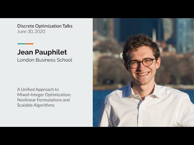 Jean Pauphilet A Unified Approach to Mixed-Integer Optimization Nonlinear Formulations&Scalable Algo