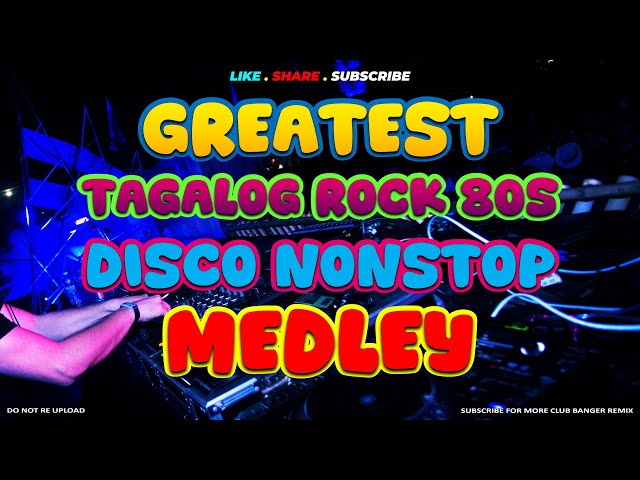 GREATEST TAGALOG ROCK 80'S X CLUB BANGER NONSTOP MEDLEY
