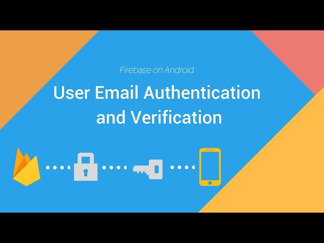 Firebase on Android: User Email Authentication and Verification
