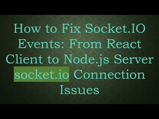 How to Fix Socket.IO Events: From React Client to Node.js Server socket.io Connection Issues