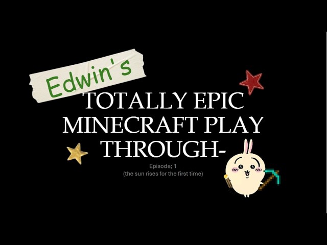 [MINECRAFT PLAYTHROUGH] Episode one; The Sun rises for the first time.