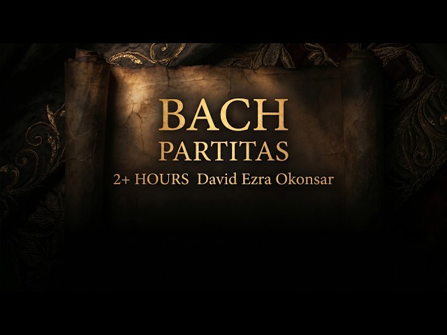 Johann Sebastian Bach – Complete Partitas (BWV 825–830) David Ezra Okonsar (piano)