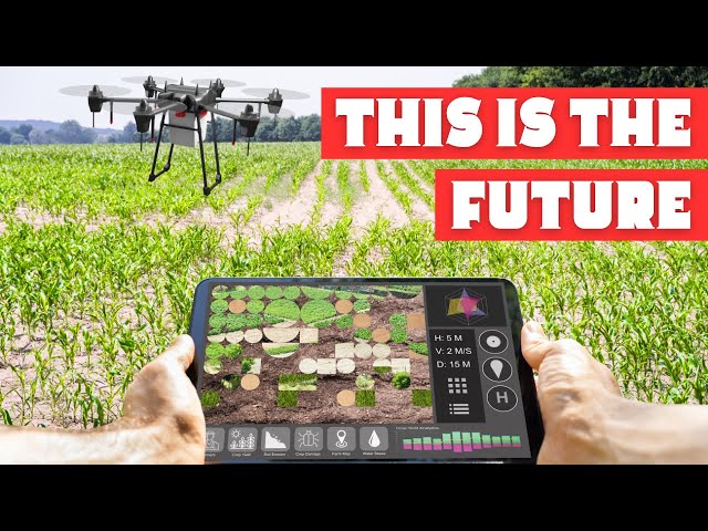 The Future of Farming: DRONES, ROBOTS and PRECISION AGRICULTURE