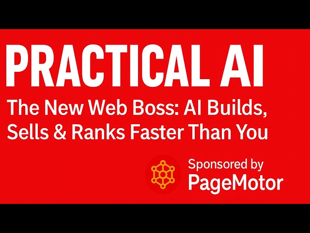 Practical AI: The New Web Boss: AI Builds, Sells & Ranks Faster Than You