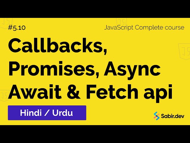 5.10 - Async JS Crash Course - Callbacks, Promises, Async Await, Fetch api Tutorial in Urdu/Hindi