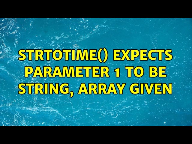 strtotime() expects parameter 1 to be string, array given (2 Solutions!!)