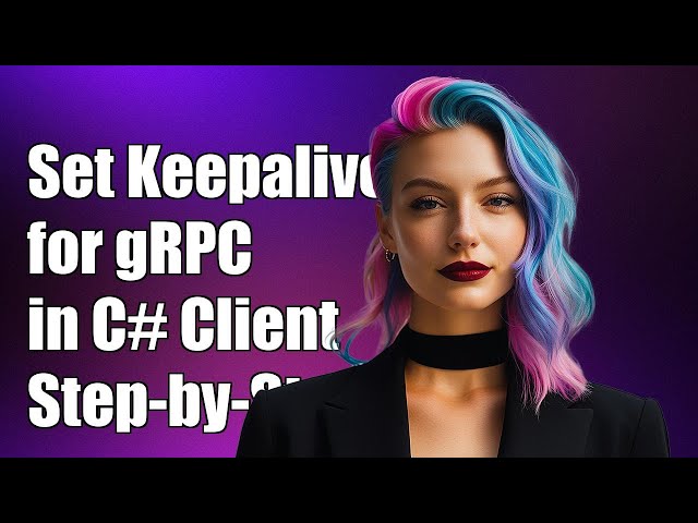 How to Set Keepalive for gRPC in C# Client: A Step-by-Step Guide