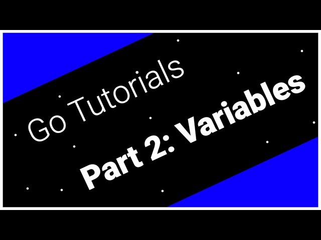 Go Tutorials Part 2: Variables