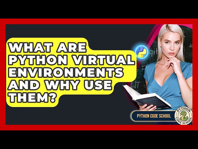What Are Python Virtual Environments And Why Use Them? - Python Code School