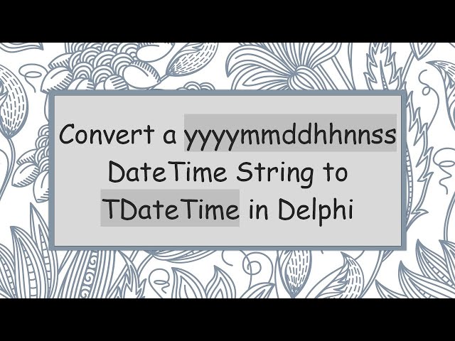 Convert a yyyymmddhhnnss DateTime String to TDateTime in Delphi