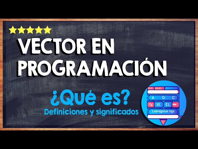 ¿Qué es un vector en programación? 💻 Conoce su función, tipos y ejemplos útiles 💻