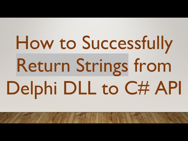 How to Successfully Return Strings from Delphi DLL to C#  API