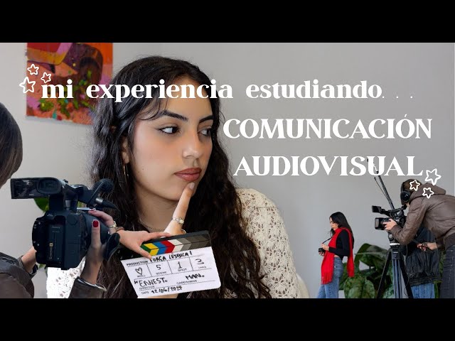 ¿CÓMO es estudiar COMUNICACIÓN AUDIOVISUAL?