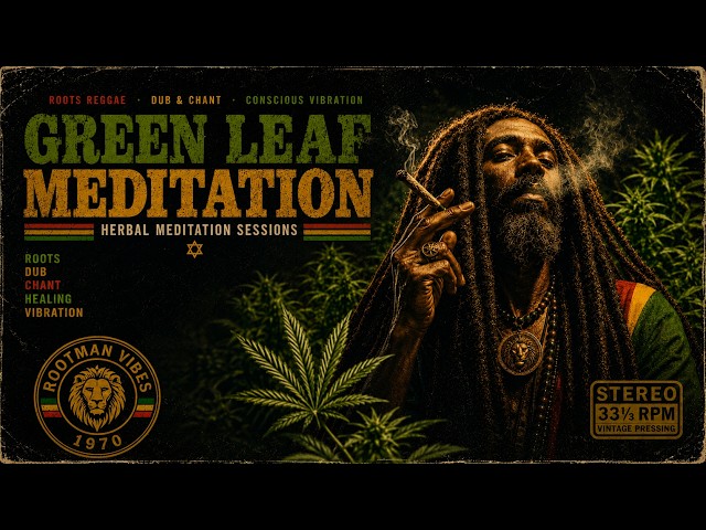 Green Leaf Meditation🔥 Deep Roots Reggae Mix | Spiritual Rastafari & Conscious Roots Music