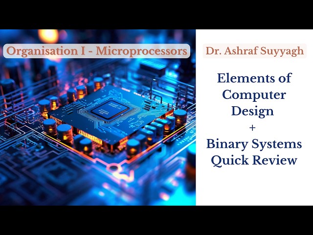 Elements of Computer Design + Binary Systems Quick Review
