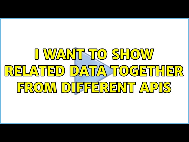I want to show related data together from different APIs (4 Solutions!!)