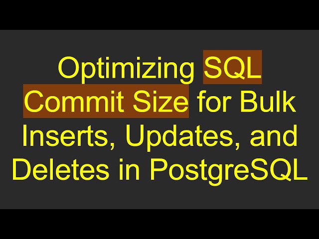 Optimizing SQL Commit Size for Bulk Inserts, Updates, and Deletes in PostgreSQL