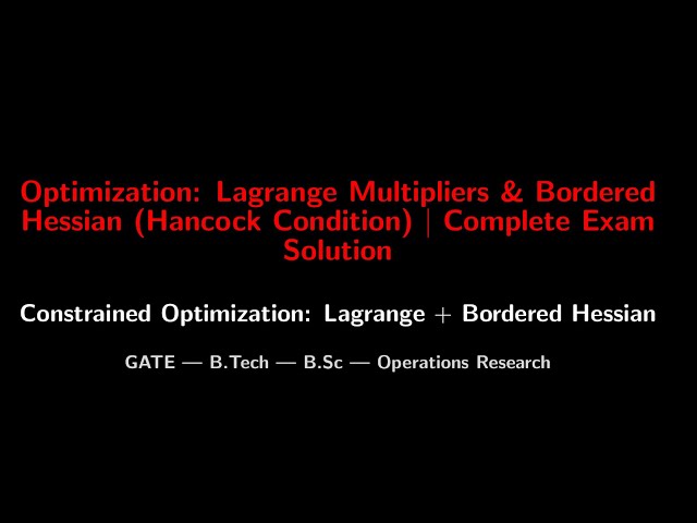 Optimization: Lagrange Multipliers & Bordered Hessian (Hancock Condition) | Complete Exam Solution