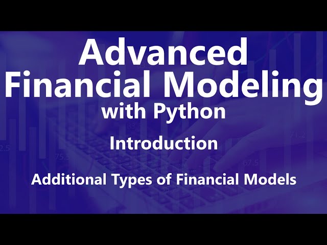 Additional Types of Financial Models - Advanced Financial Modeling