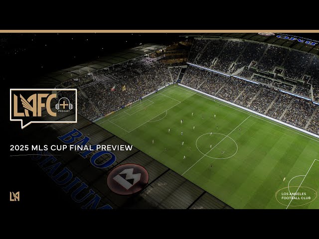 LAFC+ | Ep. 84 - 2025 MLS Cup Final Preview
