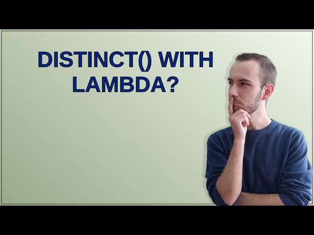 Distinct() with lambda?