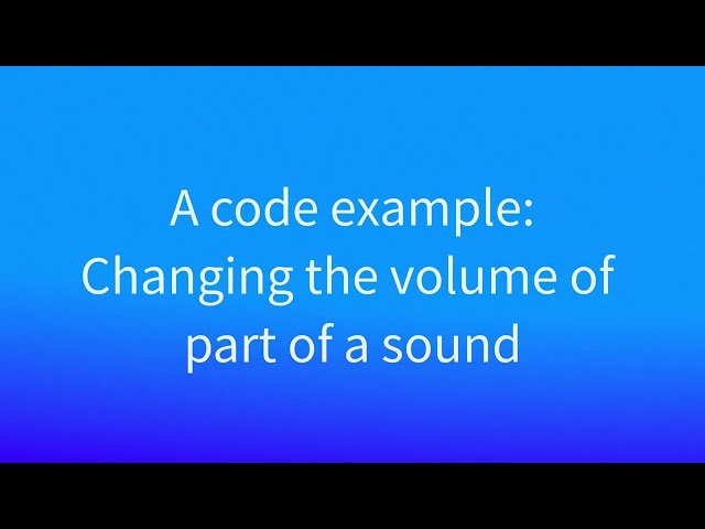 Code Example: Changing the volume of part of a sound