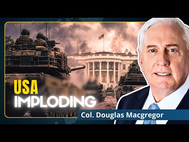 USA Collapsing: Washington‘s Soviet Moment Is Here | Col. Douglas Macgregor