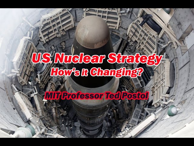 U.S. Nuclear Strategy: How's it Changing? w/MIT Prof. Ted Postol