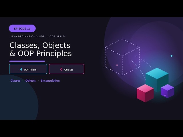 Episode 11: Classes & Objects Explained + The 4 Pillars of OOP (Encapsulation Deep Dive)
