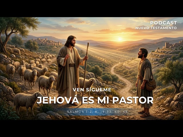 🔊PODCAST | Jehová es MI Pastor | Salmos 1-2; 8; 19-33; 40; 46 | Ven Sígueme