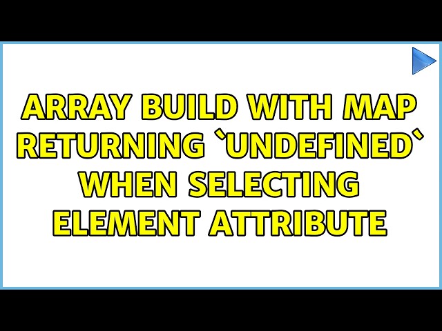 Array build with map returning `undefined` when selecting element attribute (2 Solutions!!)