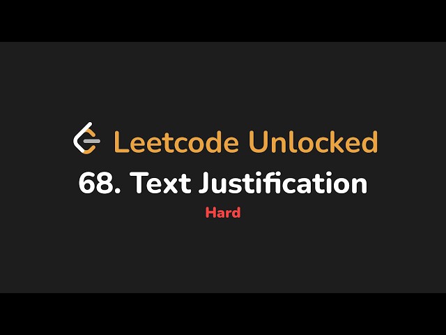 68. Text Justification | Leetcode Unlocked - Python