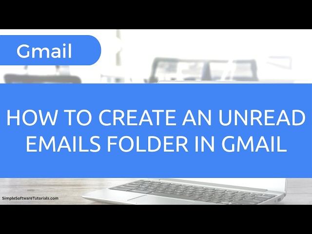 How to Create an Unread Emails Folder in Gmail That Updates Automatically