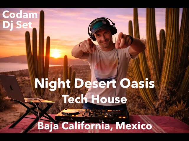 Dj Codam – Night Desert Oasis | Tech House & Melodic Techno 🌵 Baja California, Mexico