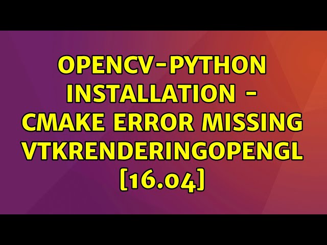 Ubuntu: OpenCV-Python installation - CMake error missing vtkRenderingOpenGL [16.04]