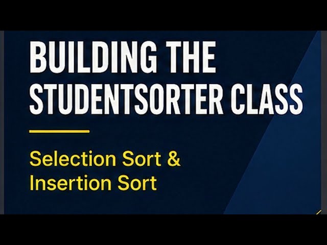 Building StudentSorter.java | Selection Sort & Insertion Sort
