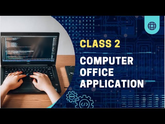 Computer Office Application. Class 02