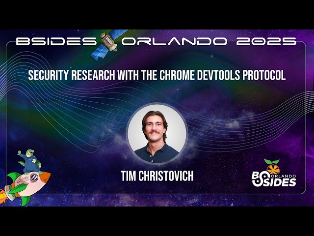 Tim Christovich - Security Research with the Chrome DevTools Protocol- BSides Orlando 2025