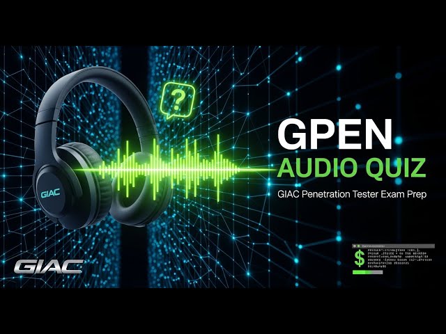 GPEN Audio Quiz 2025: Test Your GIAC Penetration Testing Knowledge in 15 Minutes!